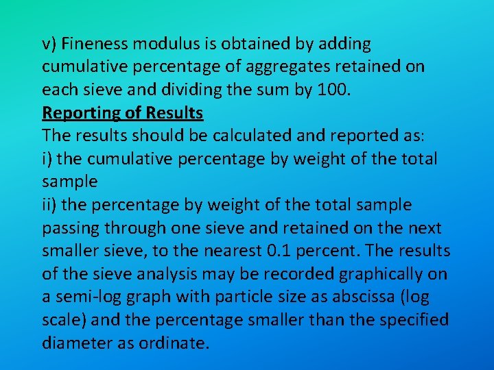 v) Fineness modulus is obtained by adding cumulative percentage of aggregates retained on each