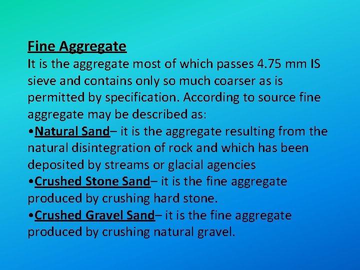 Fine Aggregate It is the aggregate most of which passes 4. 75 mm IS