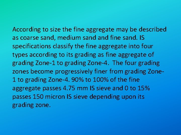 According to size the fine aggregate may be described as coarse sand, medium sand