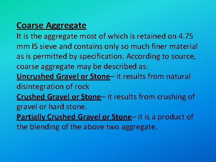 Coarse Aggregate It is the aggregate most of which is retained on 4. 75