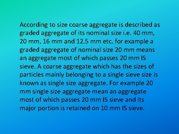 According to size coarse aggregate is described as graded aggregate of its nominal size