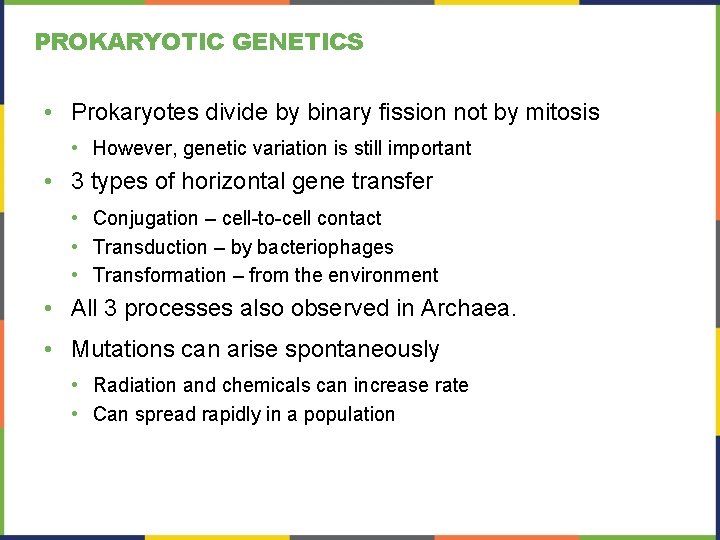 PROKARYOTIC GENETICS • Prokaryotes divide by binary fission not by mitosis • However, genetic PROKARYOTIC GENETICS • Prokaryotes divide by binary fission not by mitosis • However, genetic