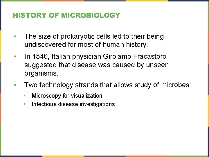 HISTORY OF MICROBIOLOGY • The size of prokaryotic cells led to their being undiscovered HISTORY OF MICROBIOLOGY • The size of prokaryotic cells led to their being undiscovered