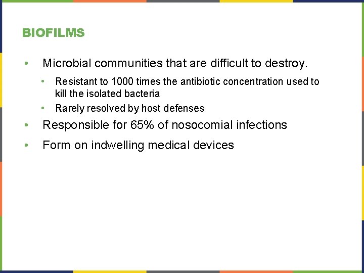 BIOFILMS • Microbial communities that are difficult to destroy. • • Resistant to 1000 BIOFILMS • Microbial communities that are difficult to destroy. • • Resistant to 1000