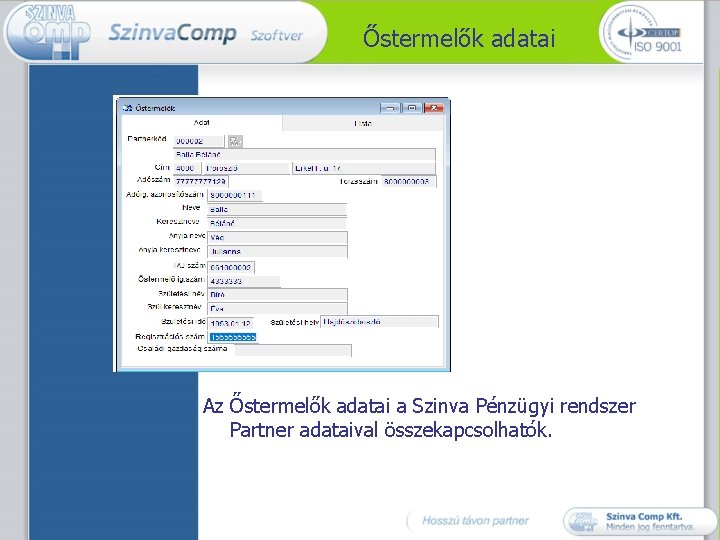 Őstermelők adatai Az Őstermelők adatai a Szinva Pénzügyi rendszer Partner adataival összekapcsolhatók. 