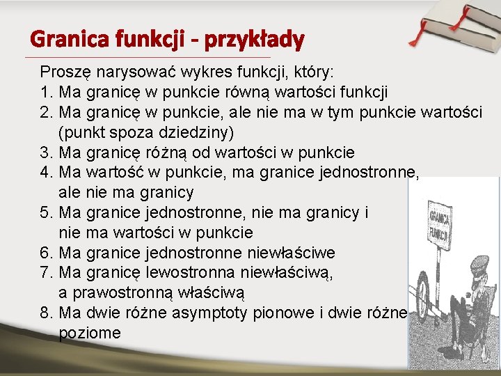 Proszę narysować wykres funkcji, który: 1. Ma granicę w punkcie równą wartości funkcji 2.