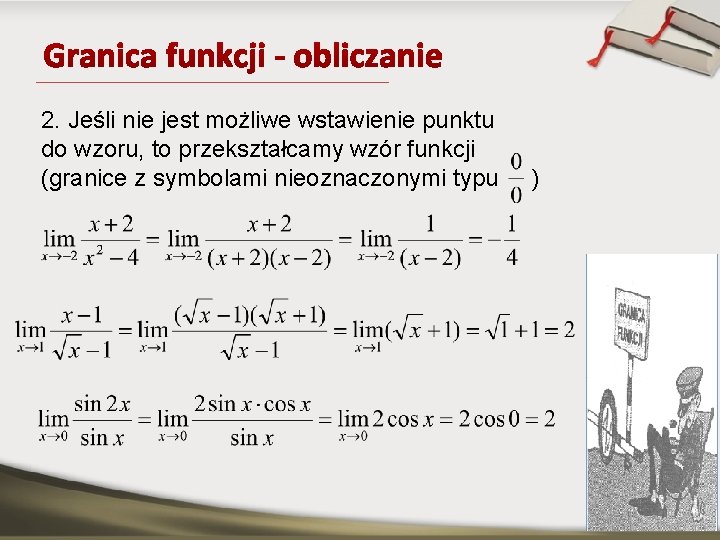 2. Jeśli nie jest możliwe wstawienie punktu do wzoru, to przekształcamy wzór funkcji (granice