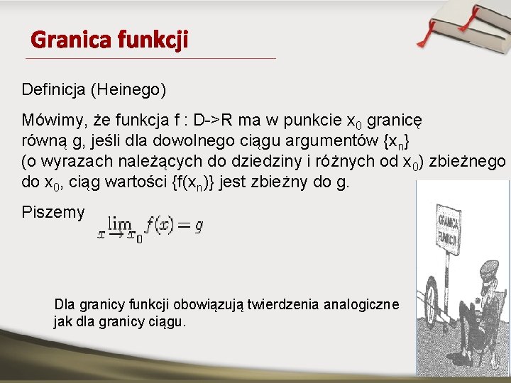 Definicja (Heinego) Mówimy, że funkcja f : D->R ma w punkcie x 0 granicę