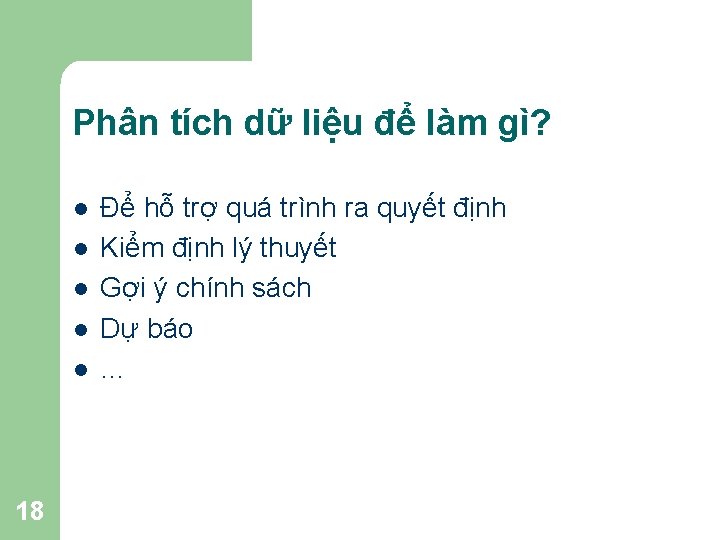 Phân tích dữ liệu để làm gì? l l l 18 Để hỗ trợ