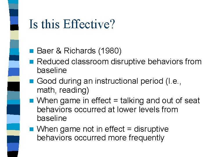 Is this Effective? n n n Baer & Richards (1980) Reduced classroom disruptive behaviors