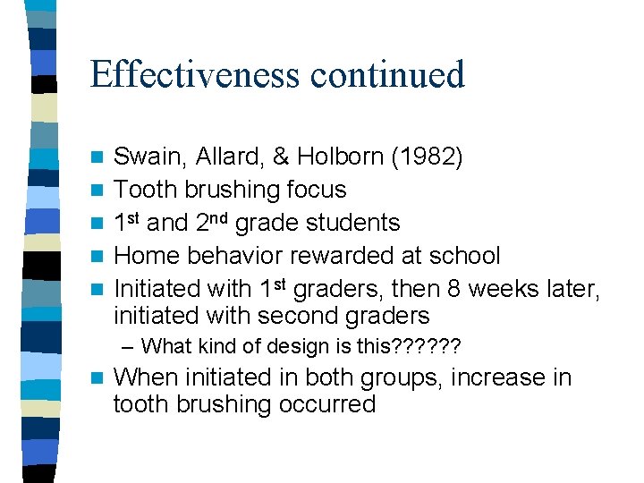 Effectiveness continued n n n Swain, Allard, & Holborn (1982) Tooth brushing focus 1