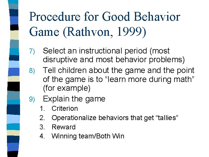 Procedure for Good Behavior Game (Rathvon, 1999) Select an instructional period (most disruptive and