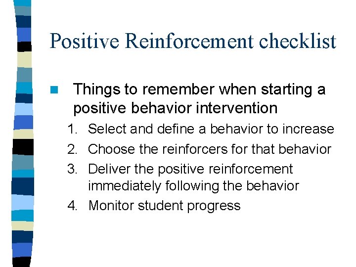 Positive Reinforcement checklist n Things to remember when starting a positive behavior intervention 1.