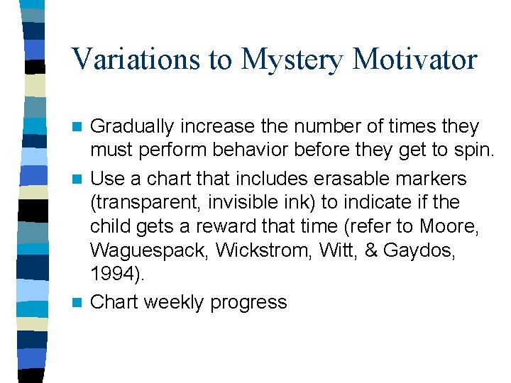 Variations to Mystery Motivator Gradually increase the number of times they must perform behavior