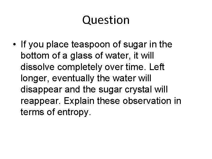 Question • If you place teaspoon of sugar in the bottom of a glass