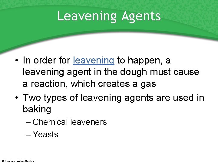 Leavening Agents • In order for leavening to happen, a leavening agent in the