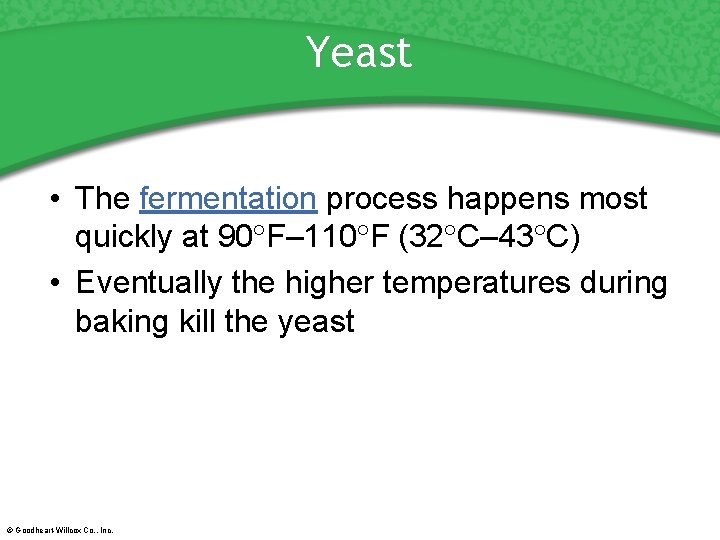 Yeast • The fermentation process happens most quickly at 90 F– 110 F (32