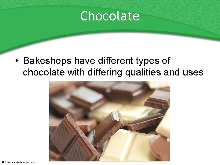 Chocolate • Bakeshops have different types of chocolate with differing qualities and uses ©