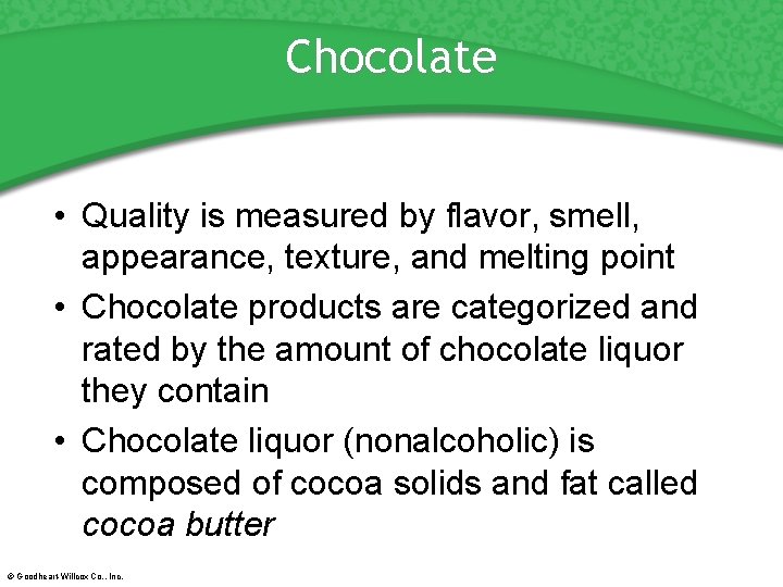 Chocolate • Quality is measured by flavor, smell, appearance, texture, and melting point •