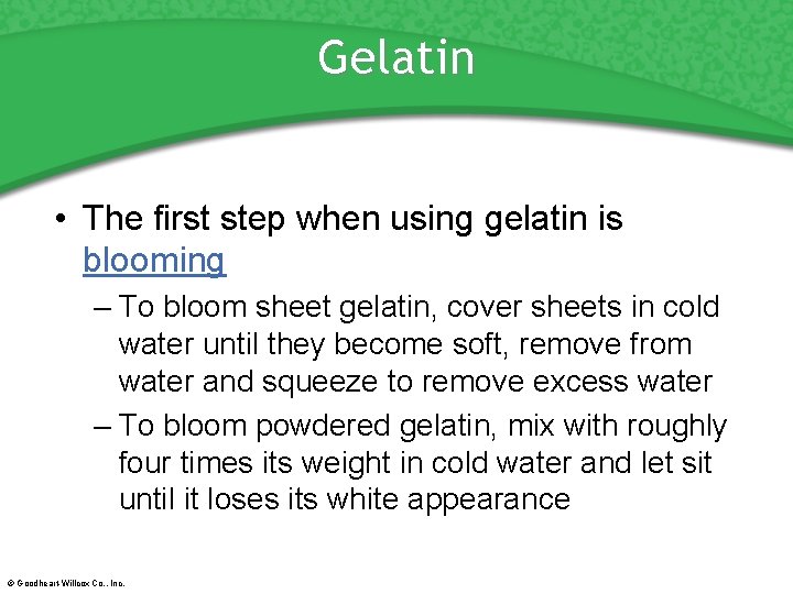 Gelatin • The first step when using gelatin is blooming – To bloom sheet