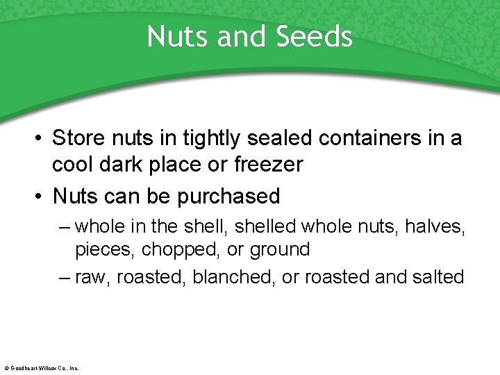 Nuts and Seeds • Store nuts in tightly sealed containers in a cool dark