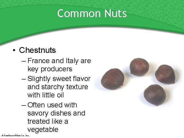 Common Nuts • Chestnuts – France and Italy are key producers – Slightly sweet