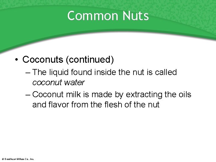 Common Nuts • Coconuts (continued) – The liquid found inside the nut is called