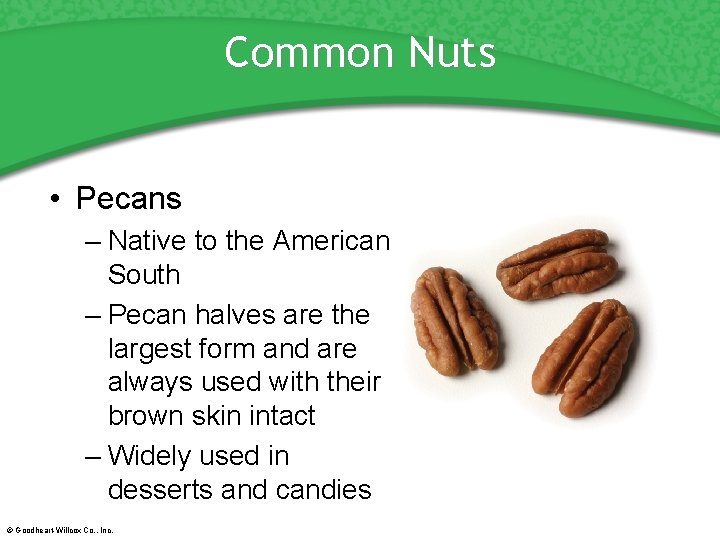 Common Nuts • Pecans – Native to the American South – Pecan halves are