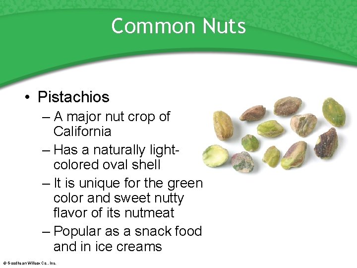 Common Nuts • Pistachios – A major nut crop of California – Has a