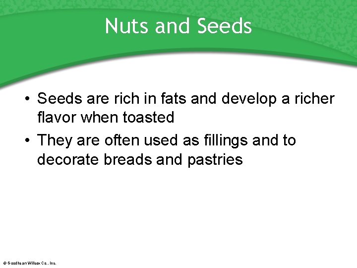 Nuts and Seeds • Seeds are rich in fats and develop a richer flavor