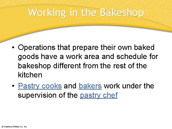 Working in the Bakeshop • Operations that prepare their own baked goods have a