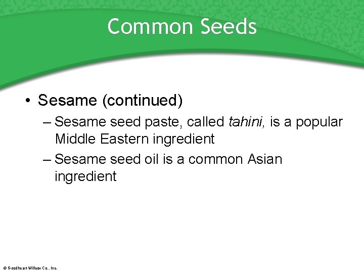 Common Seeds • Sesame (continued) – Sesame seed paste, called tahini, is a popular