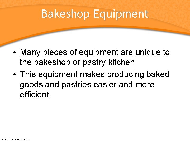 Bakeshop Equipment • Many pieces of equipment are unique to the bakeshop or pastry