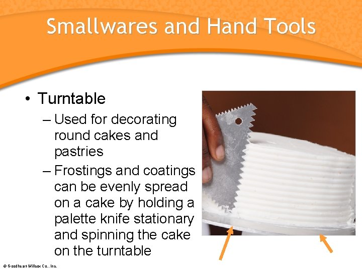Smallwares and Hand Tools • Turntable – Used for decorating round cakes and pastries
