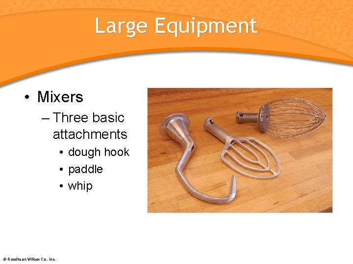 Large Equipment • Mixers – Three basic attachments • dough hook • paddle •
