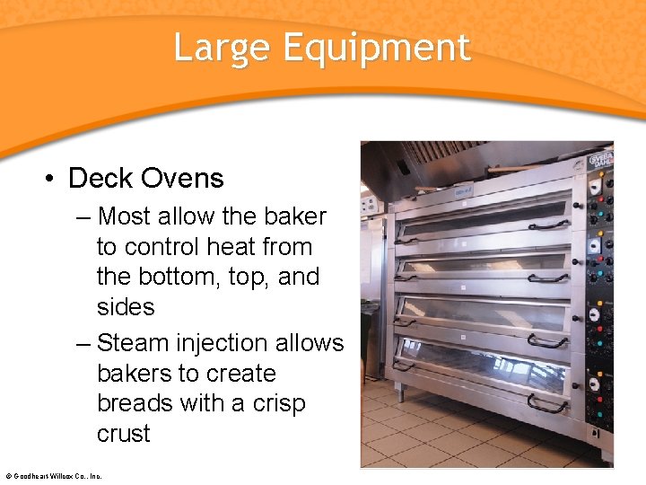 Large Equipment • Deck Ovens – Most allow the baker to control heat from