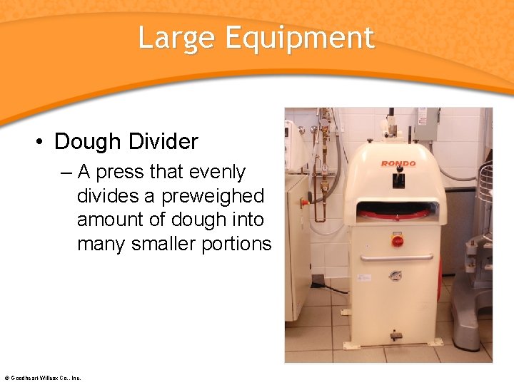 Large Equipment • Dough Divider – A press that evenly divides a preweighed amount