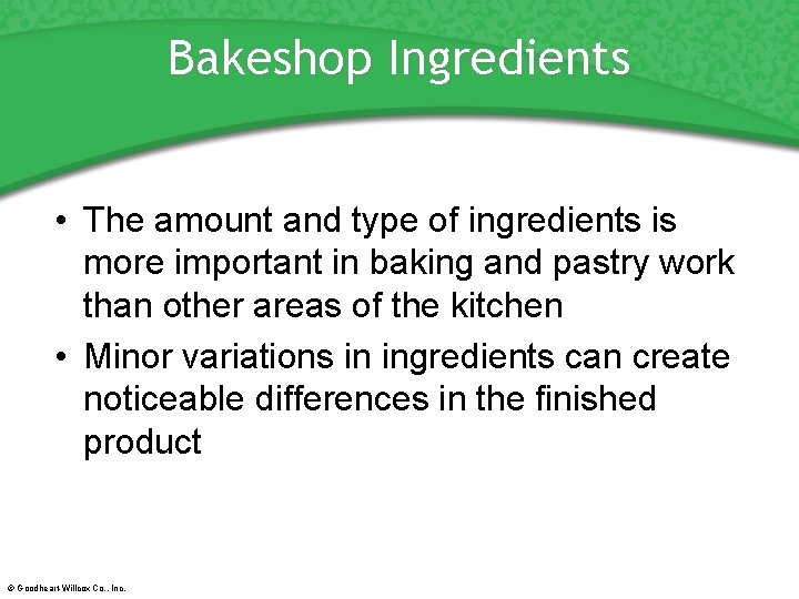 Bakeshop Ingredients • The amount and type of ingredients is more important in baking