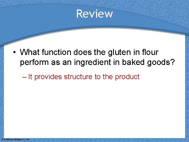 Review • What function does the gluten in flour perform as an ingredient in