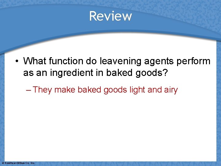 Review • What function do leavening agents perform as an ingredient in baked goods?