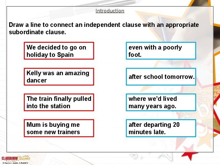 Introduction Draw a line to connect an independent clause with an appropriate subordinate clause. Introduction Draw a line to connect an independent clause with an appropriate subordinate clause.