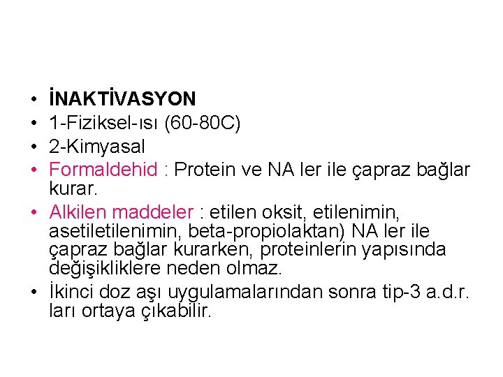  • • İNAKTİVASYON 1 -Fiziksel-ısı (60 -80 C) 2 -Kimyasal Formaldehid : Protein