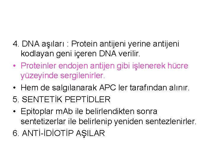 4. DNA aşıları : Protein antijeni yerine antijeni kodlayan geni içeren DNA verilir. •