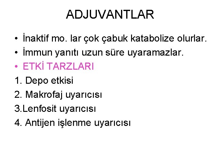 ADJUVANTLAR • İnaktif mo. lar çok çabuk katabolize olurlar. • İmmun yanıtı uzun süre