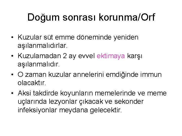 Doğum sonrası korunma/Orf • Kuzular süt emme döneminde yeniden aşılanmalıdırlar. • Kuzulamadan 2 ay