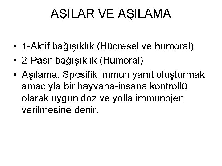 AŞILAR VE AŞILAMA • 1 -Aktif bağışıklık (Hücresel ve humoral) • 2 -Pasif bağışıklık