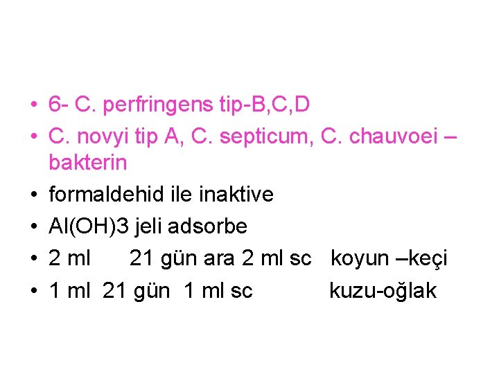  • 6 - C. perfringens tip-B, C, D • C. novyi tip A,