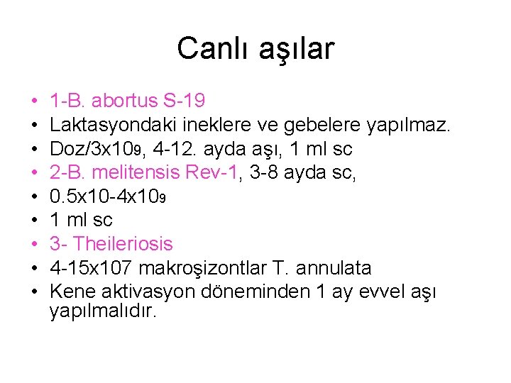 Canlı aşılar • • • 1 -B. abortus S-19 Laktasyondaki ineklere ve gebelere yapılmaz.