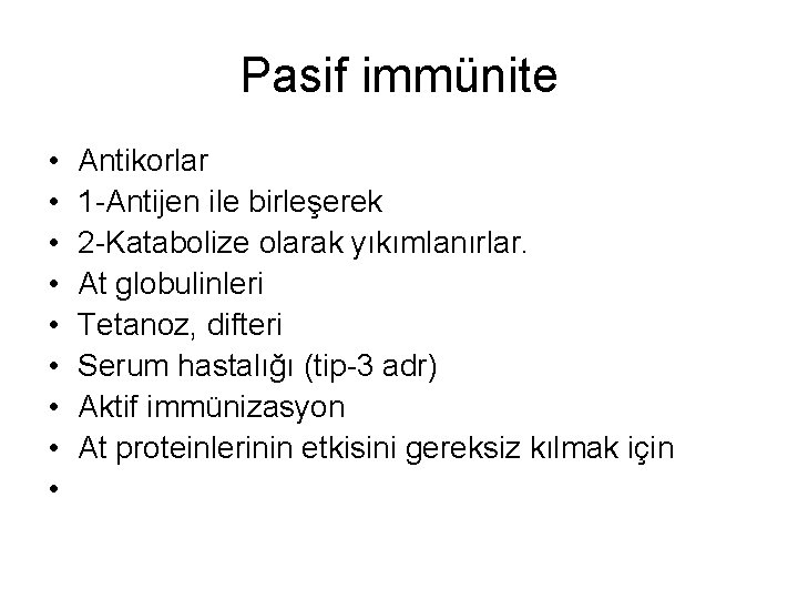 Pasif immünite • • • Antikorlar 1 -Antijen ile birleşerek 2 -Katabolize olarak yıkımlanırlar.