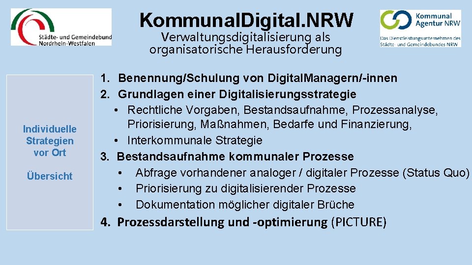 Kommunal. Digital. NRW Verwaltungsdigitalisierung als organisatorische Herausforderung Individuelle Strategien vor Ort Übersicht 1. Benennung/Schulung